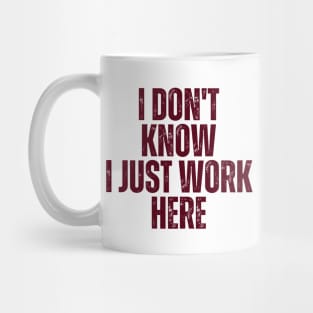 I Don't Know I Just Work Here Mug